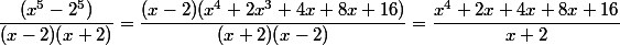 \dfrac{(x^5-2^5)}{(x-2)(x+2)}=\dfrac{(x-2)(x^4+2x^3+4x+8x+16)}{(x+2)(x-2)}=\dfrac{x^4+2x+4x+8x+16 }{x+2}